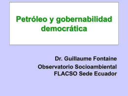 Petróleo y gobernabilidad democrática Dr. Guillaume Fontaine Observatorio Socioambiental