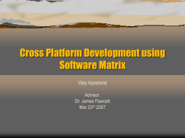 Cross Platform Development using Software Matrix Vijay Appadurai Advisor: