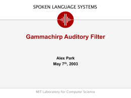 Gammachirp Auditory Filter SPOKEN LANGUAGE SYSTEMS Alex Park May 7