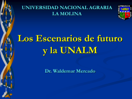 Los Escenarios de futuro y la UNALM UNIVERSIDAD NACIONAL AGRARIA LA MOLINA