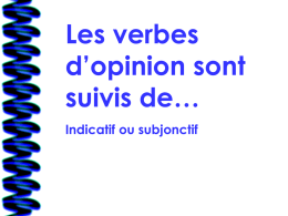 Les verbes d’opinion sont suivis de… Indicatif ou subjonctif