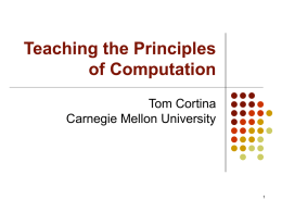 Teaching the Principles of Computation Tom Cortina Carnegie Mellon University