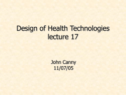 Design of Health Technologies lecture 17 John Canny 11/07/05