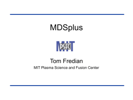 MDSplus Tom Fredian MIT Plasma Science and Fusion Center