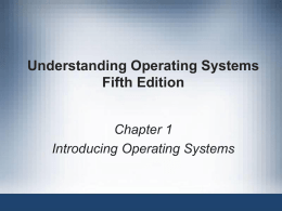 Understanding Operating Systems Fifth Edition Chapter 1 Introducing Operating Systems