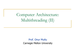 Computer Architecture: Multithreading (II) Prof. Onur Mutlu Carnegie Mellon University