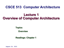 Lecture 1 Overview of Computer Architecture CSCE 513  Computer Architecture Topics