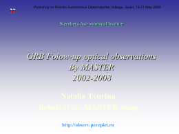 GRB Folow-up optical observations By MASTER 2002-2008 Natalia Tyurina