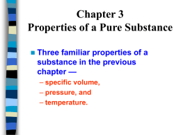 Chapter 3 Properties of a Pure Substance Three familiar properties of a