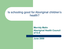 Is schooling good for Aboriginal children’s health? Merridy Malin Aboriginal Health Council