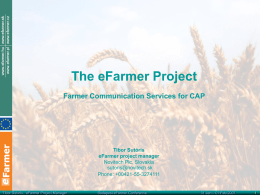 The eFarmer Project Farmer Communication Services for CAP Tibor Sutóris eFarmer project manager