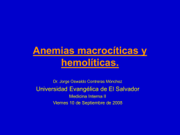 Anemias macrocíticas y hemolíticas. Universidad Evangélica de El Salvador Medicina Interna II