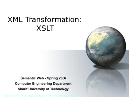 XML Transformation: XSLT Semantic Web - Spring 2006 Computer Engineering Department