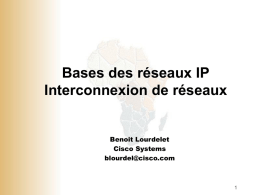 Bases des réseaux IP Interconnexion de réseaux Benoit Lourdelet Cisco Systems