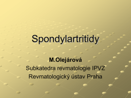 Spondylartritidy M.Olejárová Subkatedra revmatologie IPVZ Revmatologický ústav Praha