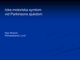 Icke-motoriska symtom vid Parkinsons sjukdom Klas Wictorin Rörelseteamet, Lund