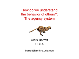 How do we understand the behavior of others?: The agency system Clark Barrett