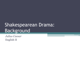 Shakespearean Drama: Background Julius Caesar English II