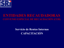 ENTIDADES RECAUDADORAS Servicio de Rentas Internas CAPACITACIÓN CONVENIO ESPECIAL DE RECAUDACIÓN (CER)