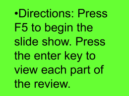 •Directions: Press F5 to begin the slide show. Press the enter key to