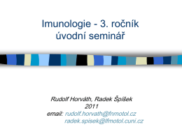 Imunologie - 3. ročník úvodní seminář Rudolf Horváth, Radek Špíšek 2011