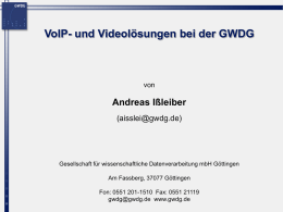 VoIP- und Videolösungen bei der GWDG Andreas Ißleiber () von