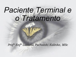 Paciente Terminal e o Tratamento Profª Enfª Luciana Puchalski Kalinke, MSc