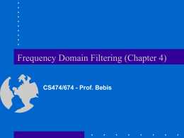 Frequency Domain Filtering (Chapter 4) CS474/674 - Prof. Bebis