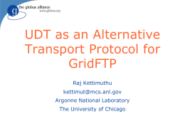UDT as an Alternative Transport Protocol for GridFTP Raj Kettimuthu