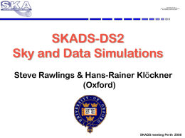 SKADS-DS2 Sky and Data Simulations Steve Rawlings &amp; Hans-Rainer Kl (Oxford)