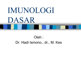 IMUNOLOGI DASAR Oleh : Dr. Hadi Ismono., dr., M. Kes