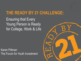 THE READY BY 21 CHALLENGE: Ensuring that Every Young Person is Ready