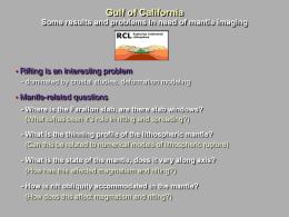 Gulf of California • Rifting is an interesting problem Mantle-related questions