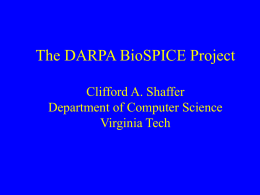 The DARPA BioSPICE Project Clifford A. Shaffer Department of Computer Science Virginia Tech