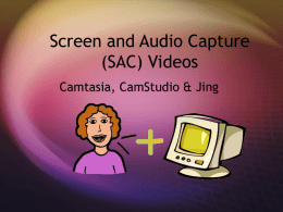 Screen and Audio Capture (SAC) Videos Camtasia, CamStudio &amp; Jing