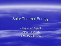 Solar Thermal Energy Jacqueline Aguet Galen University February 21, 2007