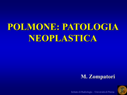POLMONE: PATOLOGIA NEOPLASTICA M. Zompatori Istituto di Radiologia – Università di Parma