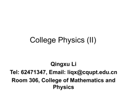 College Physics (II) Qingxu Li Tel: 62471347, Email: