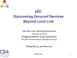 z2z: Discovering Zeroconf Services Beyond Local Link Jae Woo Lee, Henning Schulzrinne