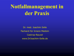 Notfallmanagement in der Praxis Dr. med. Joachim Selle Facharzt für Innere Medizin