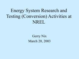 Energy System Research and Testing (Conversion) Activities at NREL Gerry Nix