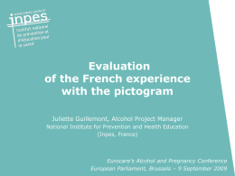 Evaluation of the French experience with the pictogram Juliette Guillemont, Alcohol Project Manager