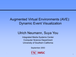 Augmented Virtual Environments (AVE): Dynamic Event Visualization Ulrich Neumann, Suya You