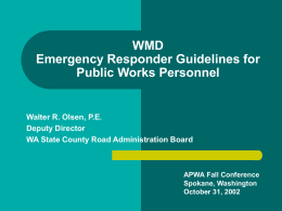 WMD Emergency Responder Guidelines for Public Works Personnel Walter R. Olsen, P.E.