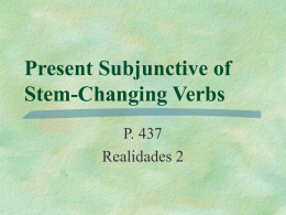 Present Subjunctive of Stem-Changing Verbs P. 437 Realidades 2