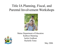 Title IA Planning, Fiscal, and Parental Involvement Workshops Maine Department of Education