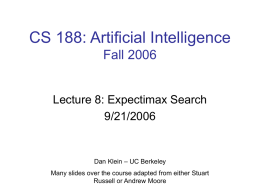CS 188: Artificial Intelligence Fall 2006 Lecture 8: Expectimax Search 9/21/2006
