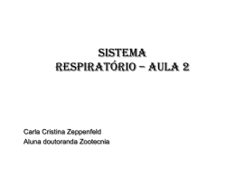 SISTEMA RESPIRATÓRIO – aula 2 Carla Cristina Zeppenfeld Aluna doutoranda Zootecnia