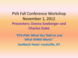 PVA Fall Conference Workshop November 1, 2012 Presenters: Donna Seeberger and Charles Duke