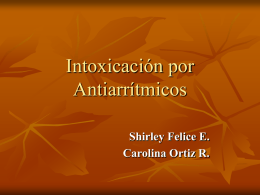 Intoxicación por Antiarrítmicos Shirley Felice E. Carolina Ortiz R.